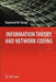 Information Theory and Network Coding by Raymond W. Yeung