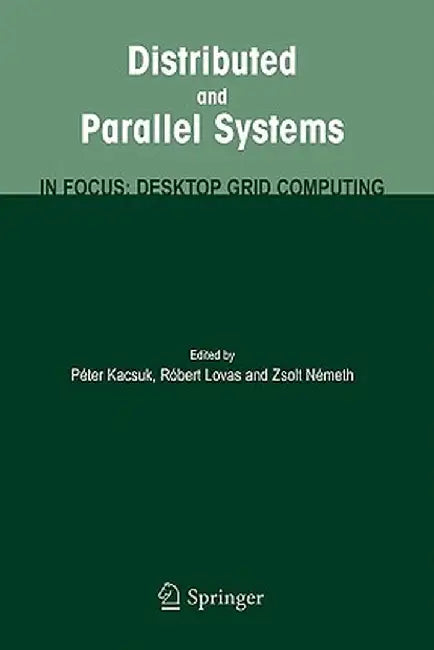 Distributed and Parallel Systems: In Focus: Desktop Grid Computing by Peter Kacsuk