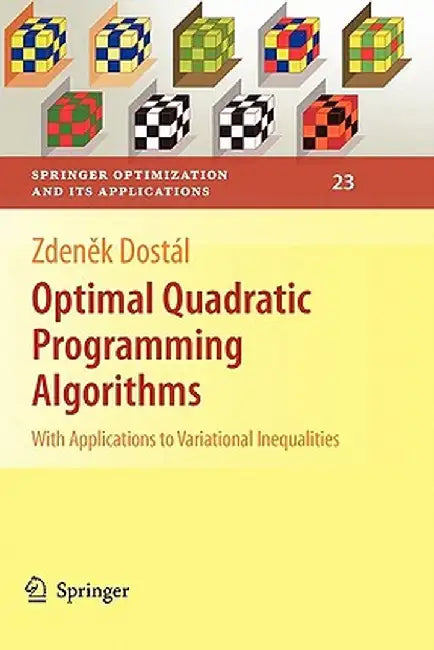 Optimal Quadratic Programming Algorithms: With Applications to Variational Inequalities by Zdenek Dostál