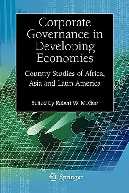 Corporate Governance in Developing Economies: Country Studies of Africa, Asia and Latin America by Robert W. McGee