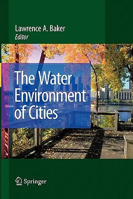 The Water Environment of Cities by Lawrence A. Baker