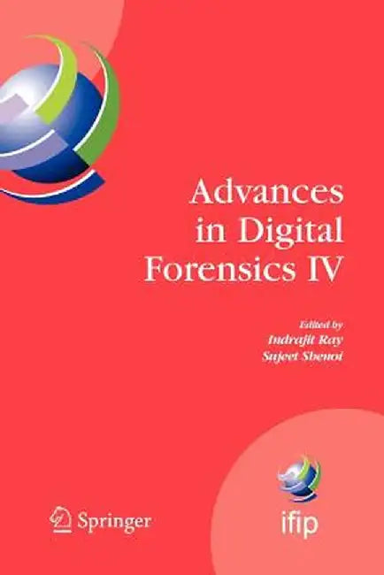 Advances in Digital Forensics IV by Indrajit Ray