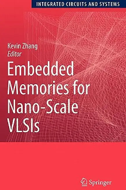 Embedded Memories for Nano-Scale Vlsis by Kevin Zhang