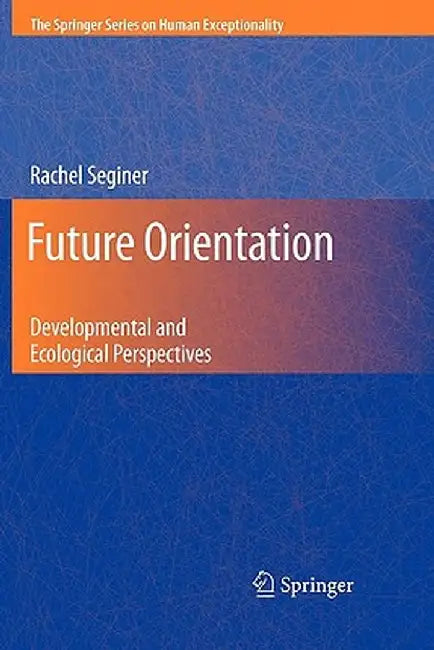 Future Orientation: Developmental and Ecological Perspectives by Rachel Seginer