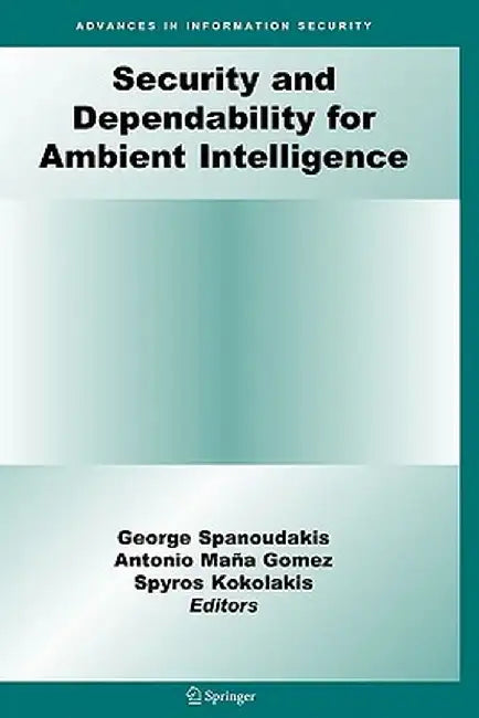 Security and Dependability for Ambient Intelligence by George Spanoudakis