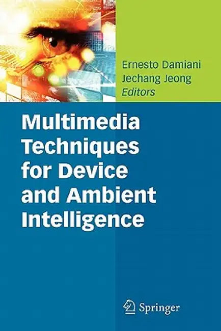 Multimedia Techniques for Device and Ambient Intelligence by Ernesto Damiani