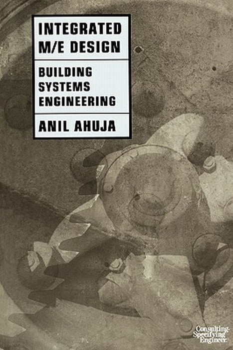 Integrated M/E Design: Building Systems Engineering by Anil Ahuja