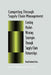 Competing Through Supply Chain Management: Creating Market-Winning Strategies Through Supply Chain Partnerships by David F. Ross