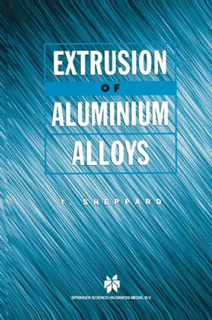 Extrusion of Aluminium Alloys by T. Sheppard