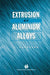 Extrusion of Aluminium Alloys by T. Sheppard