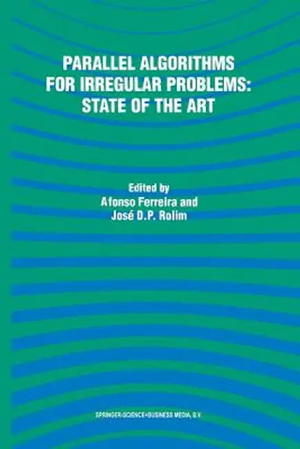 Parallel Algorithms for Irregular Problems: State of the Art by Alfonso Ferreira