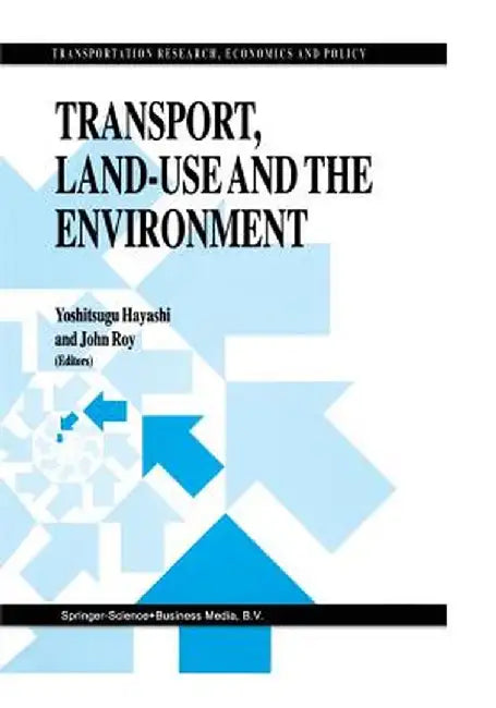 Transport, Land-Use and the Environment by Yoshitsugu Hayashi