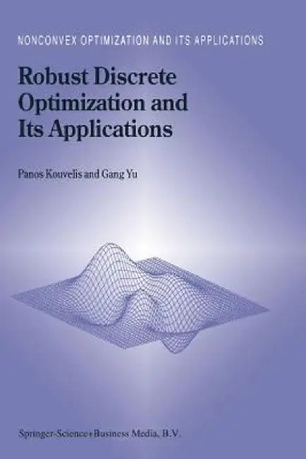 Robust Discrete Optimization and Its Applications by Panos Kouvelis