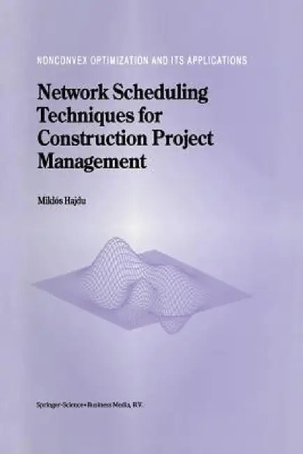 Network Scheduling Techniques for Construction Project Management by M. Hajdu