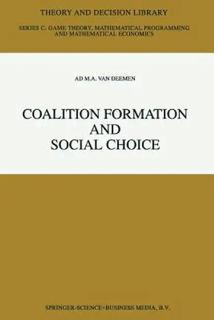 Coalition Formation and Social Choice by Ad M. A. Van Deemen