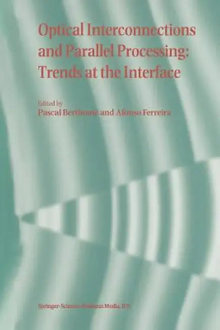 Optical Interconnections and Parallel Processing: Trends at the Interface by Pascal Berthome