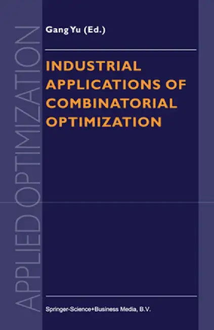 Industrial Applications of Combinatorial Optimization by Gang Yu