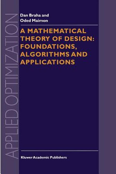 A Mathematical Theory of Design: Foundations, Algorithms and Applications by D. Braha