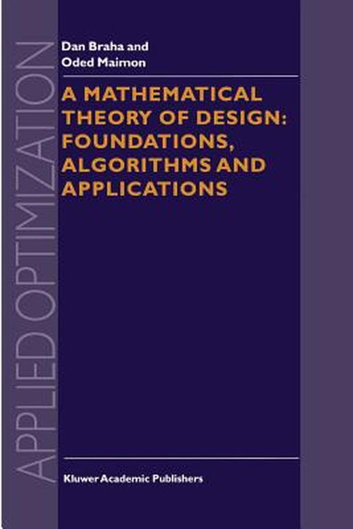 A Mathematical Theory of Design: Foundations, Algorithms and Applications by D. Braha
