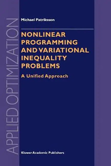 Nonlinear Programming and Variational Inequality Problems: A Unified Approach by Michael Patriksson