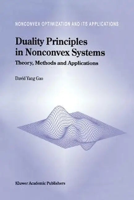 Duality Principles in Nonconvex Systems: Theory, Methods and Applications by David Yang Gao