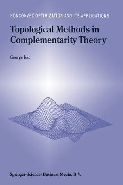 Topological Methods in Complementarity Theory by G. Isac