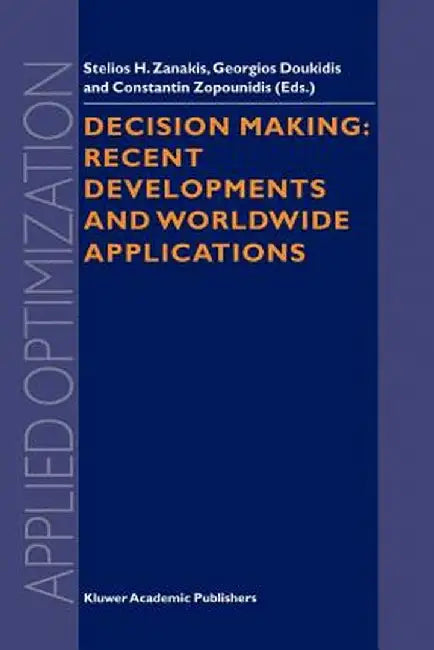 Decision Making: Recent Developments and Worldwide Applications by Stelios H. Zanakis