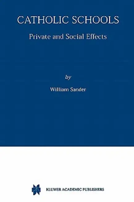 Catholic Schools: Private and Social Effects by William Sander