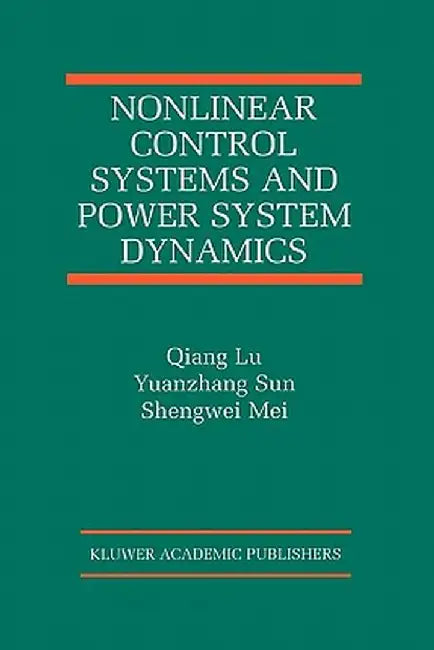 Nonlinear Control Systems and Power System Dynamics by Qiang Lu