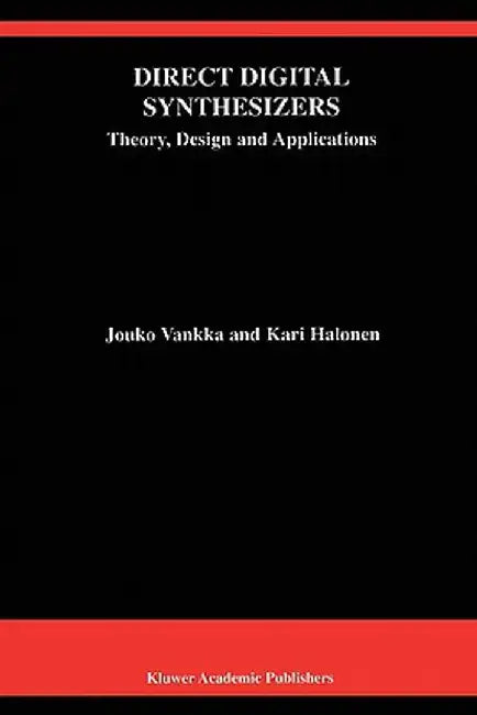 Direct Digital Synthesizers: Theory, Design and Applications by Jouko Vankka