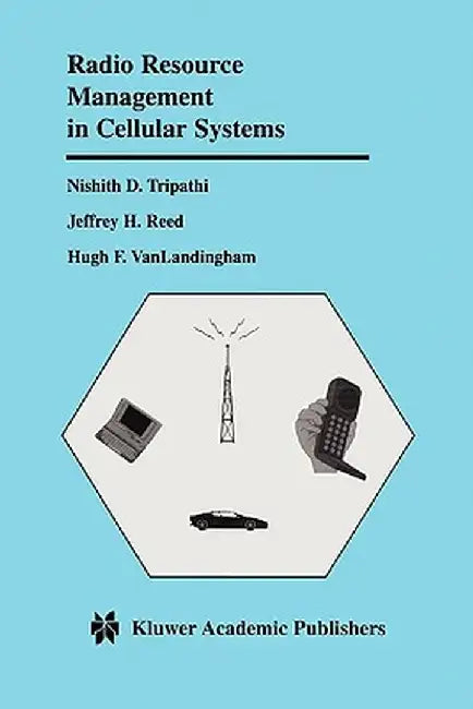 Radio Resource Management in Cellular Systems by Nishith D. Tripathi