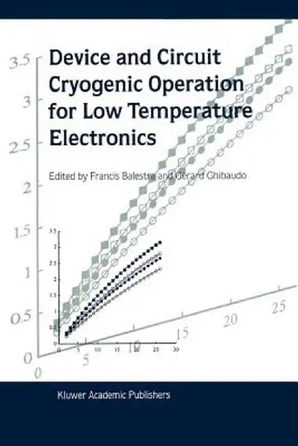 Device and Circuit Cryogenic Operation for Low Temperature Electronics by Francis Balestra