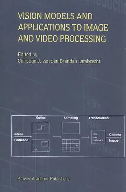 Vision Models and Applications to Image and Video Processing by Christian J. Van Den Branden Lambrecht