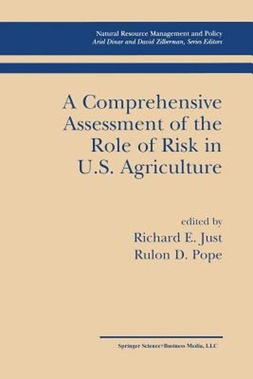 A Comprehensive Assessment of the Role of Risk in U.S. Agriculture by Richard E. Just