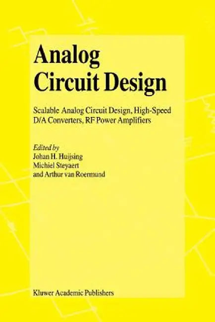 Analog Circuit Design: Scalable Analog Circuit Design, High Speed D/A Converters, RF Power Amplifiers by Johan Huijsing