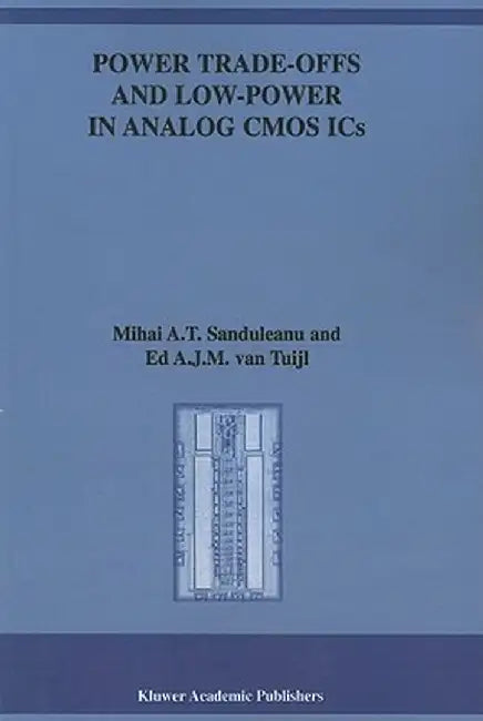 Power Trade-Offs and Low-Power in Analog CMOS ICS by Mihai A. T. Sanduleanu