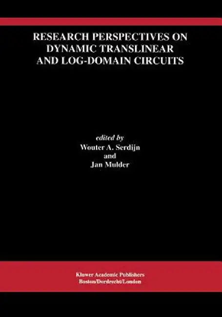 Research Perspectives on Dynamic Translinear and Log-Domain Circuits by Wouter A. Serdijn