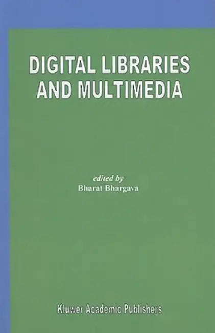 Digital Libraries and Multimedia by Bharat Bhargava