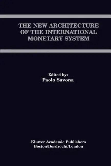 The New Architecture of the International Monetary System by Paolo Savona