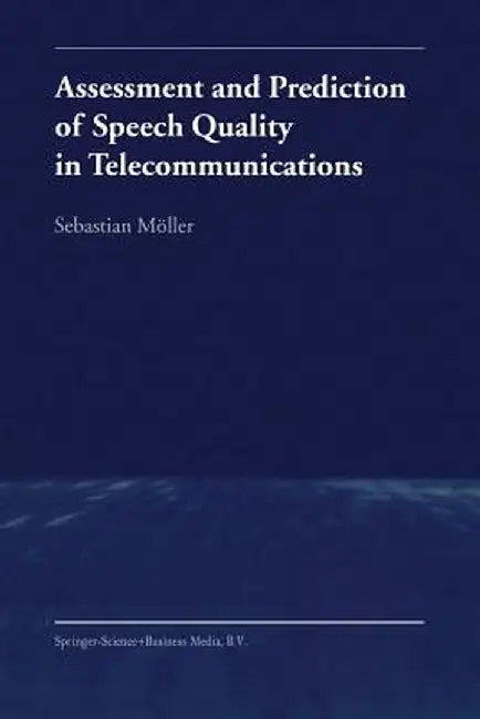 Assessment and Prediction of Speech Quality in Telecommunications by Sebastian Möller