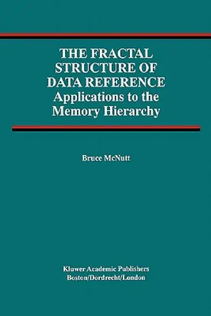 The Fractal Structure of Data Reference: Applications to the Memory Hierarchy by Bruce McNutt