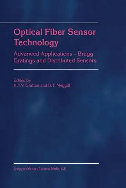 Optical Fiber Sensor Technology: Advanced Applications - Bragg Gratings and Distributed Sensors by L. S. Grattan