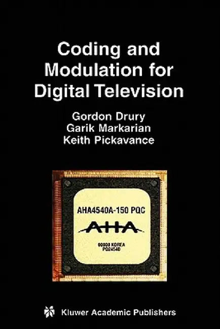 Coding and Modulation for Digital Television by Gordon M. Drury