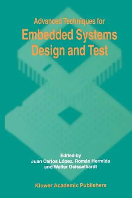 Advanced Techniques for Embedded Systems Design and Test by Juan C. López