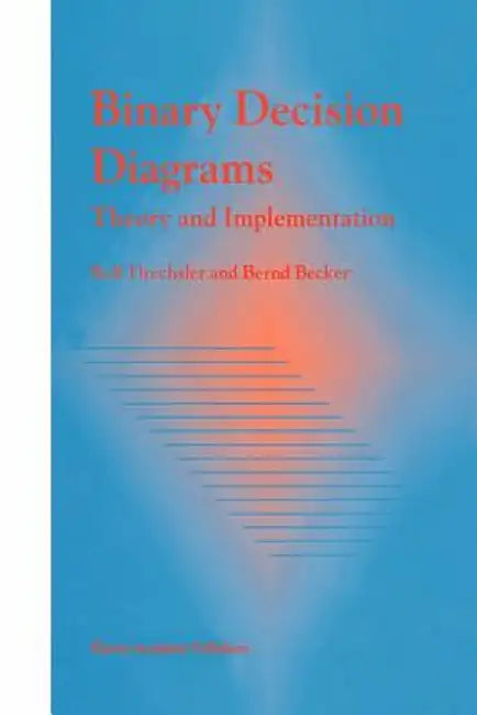 Binary Decision Diagrams: Theory and Implementation by Rolf Drechsler