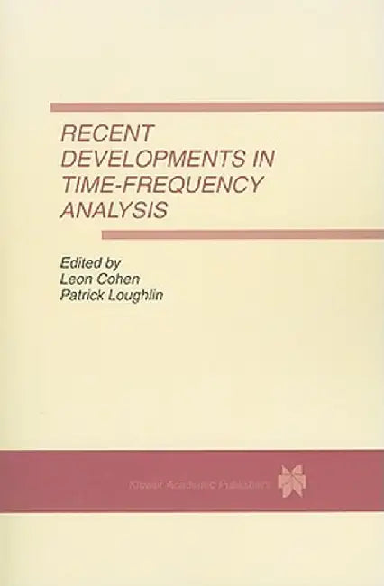 Recent Developments in Time-Frequency Analysis: Volume 9: A Special Issue of Multidimensional Systems and Signal Processing. an International Journal by Leon Cohen