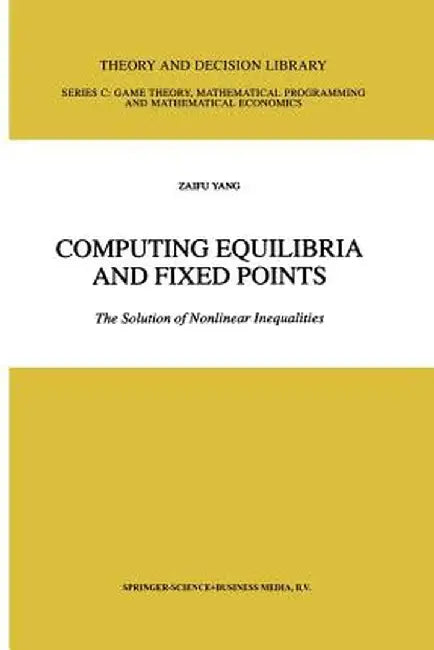 Computing Equilibria and Fixed Points: The Solution of Nonlinear Inequalities by Zaifu Yang