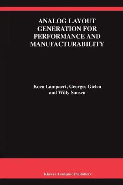 Analog Layout Generation for Performance and Manufacturability by Koen Lampaert