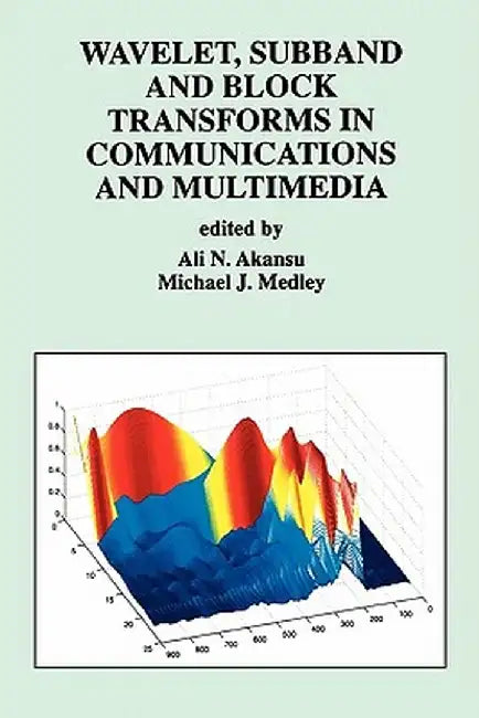 Wavelet, Subband and Block Transforms in Communications and Multimedia by Ali N. Akansu
