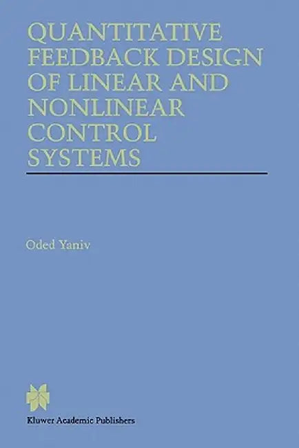 Quantitative Feedback Design of Linear and Nonlinear Control Systems by Oded Yaniv